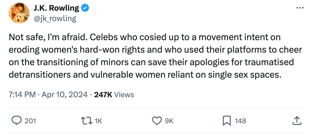 Un tweet de JK Rowling qui dit : "Ce n'est pas sûr, j'en ai peur.  Les célébrités qui se sont ralliées à un mouvement visant à éroder les droits durement acquis des femmes et qui ont utilisé leurs plateformes pour encourager la transition des mineures peuvent garder leurs excuses pour les détransitions traumatisées et les femmes vulnérables dépendantes des espaces non mixtes."
